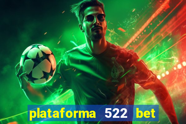 plataforma 522 bet 茅 confi谩vel